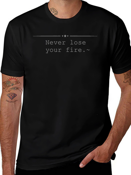Never Lose Your Fire T-Shirt - Motivational Tee