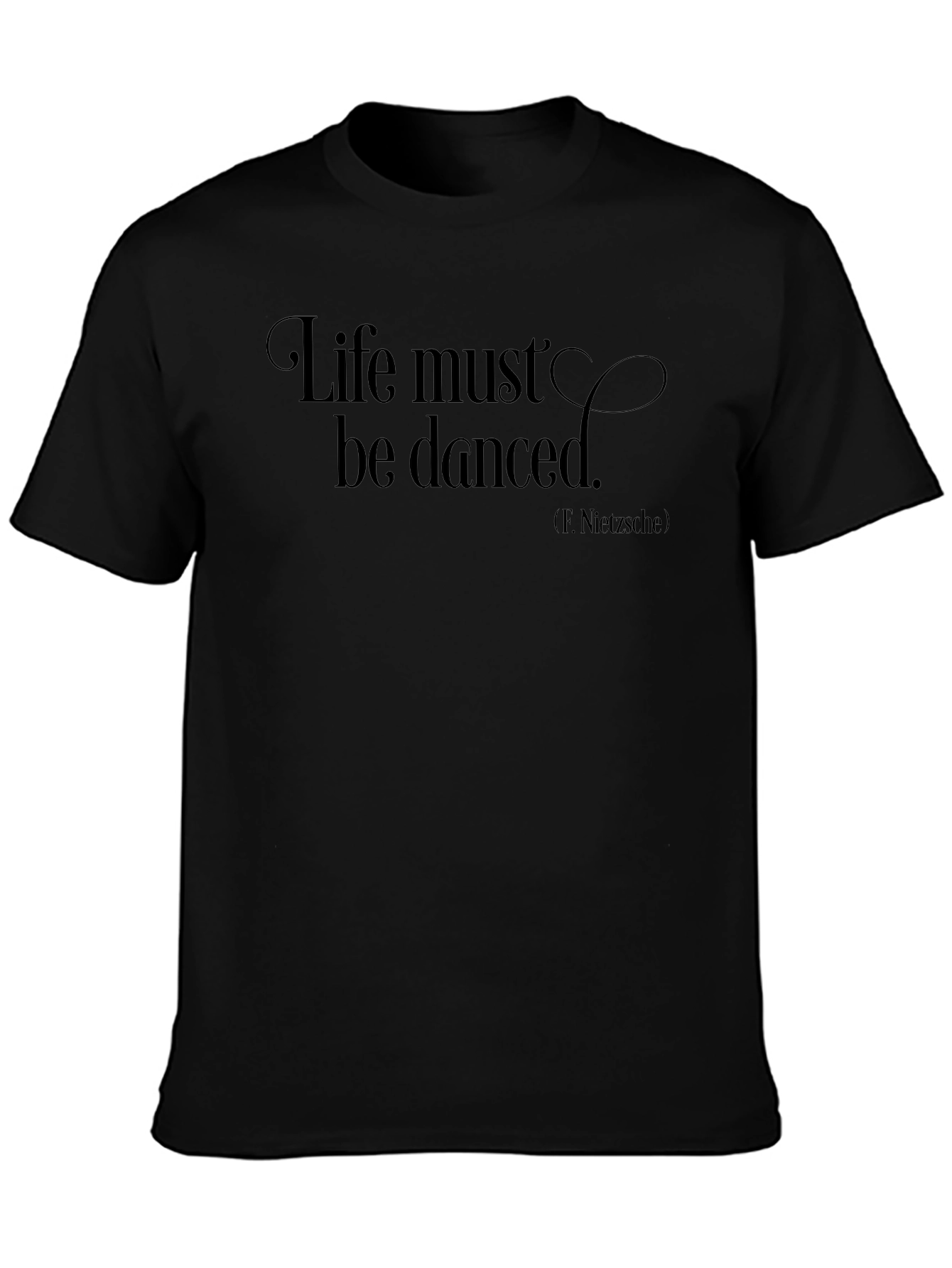 Life Must Be Danced T-Shirt - Nietzsche Quote Tee