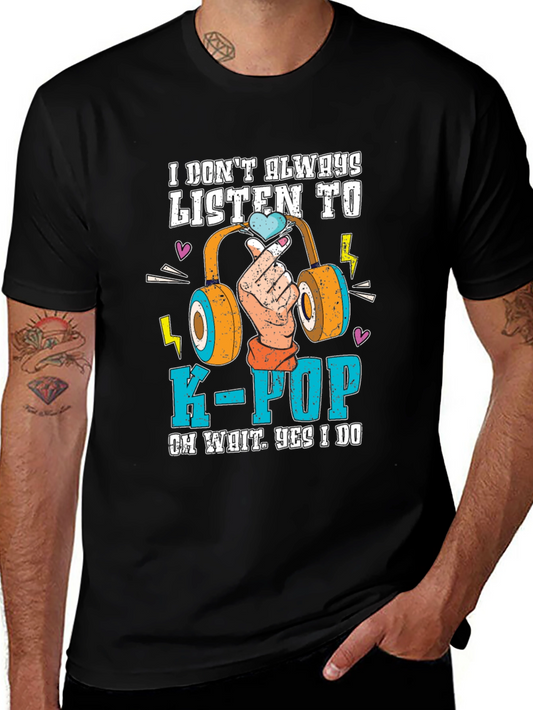 I Dont Always Listen to K-Pop T-Shirt