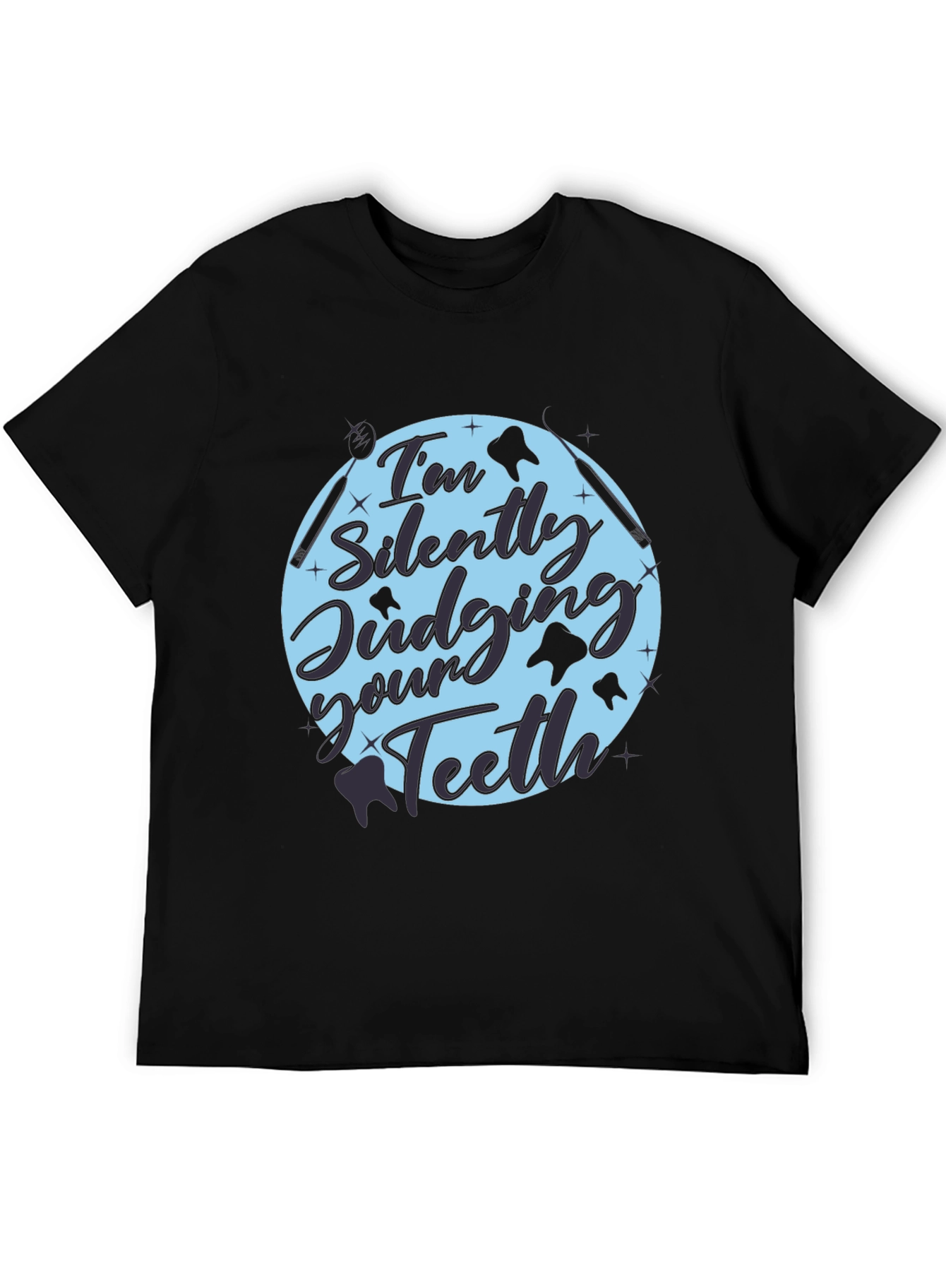 Dentist Humor Tee: Im Silently Judging Your Teeth