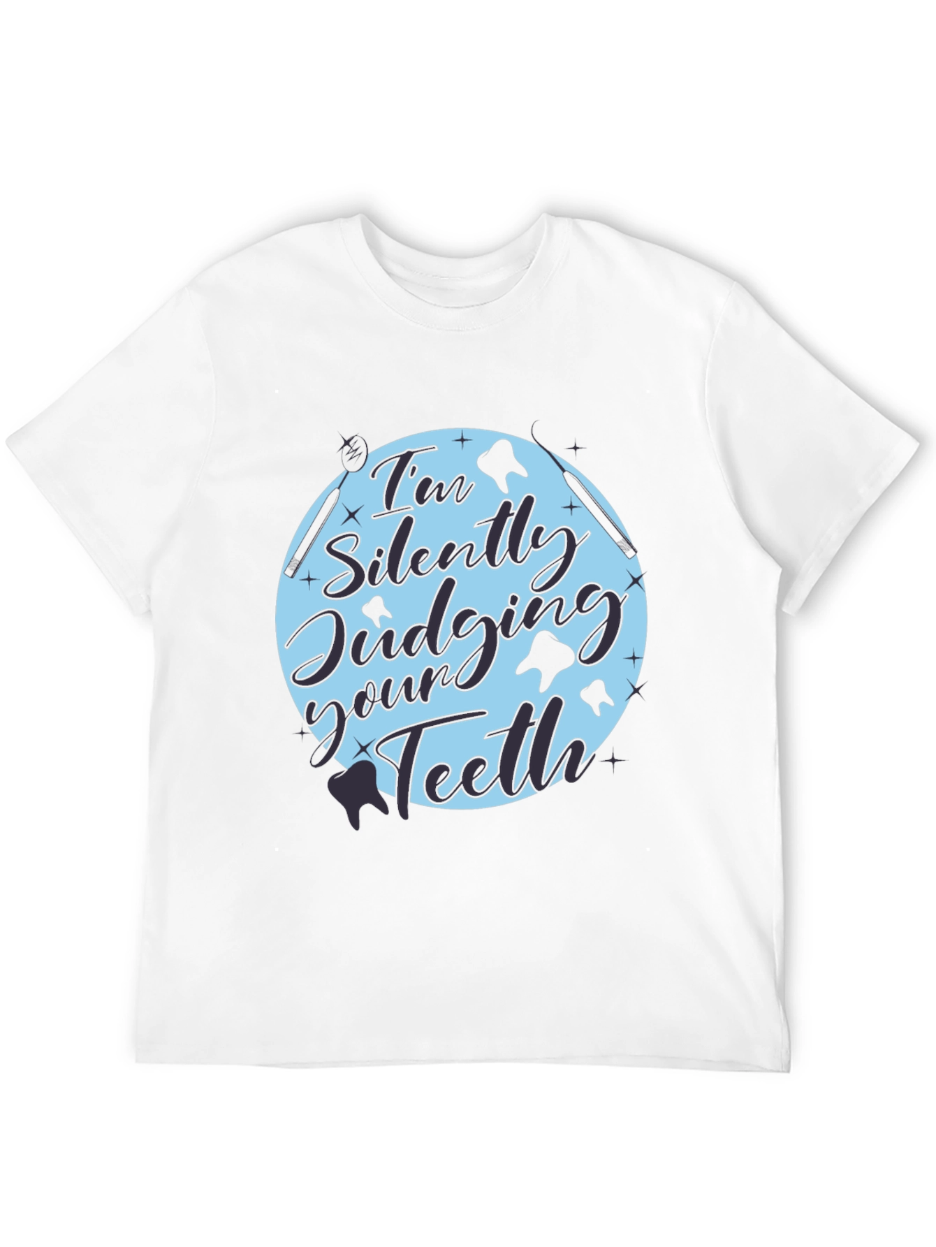 Dentist Humor Tee: Im Silently Judging Your Teeth