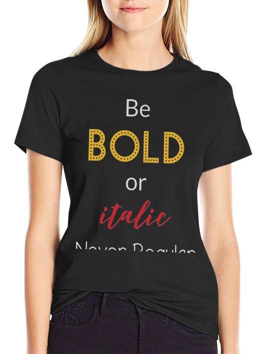Be Bold or Italic T-Shirt - Funny Graphic Tee