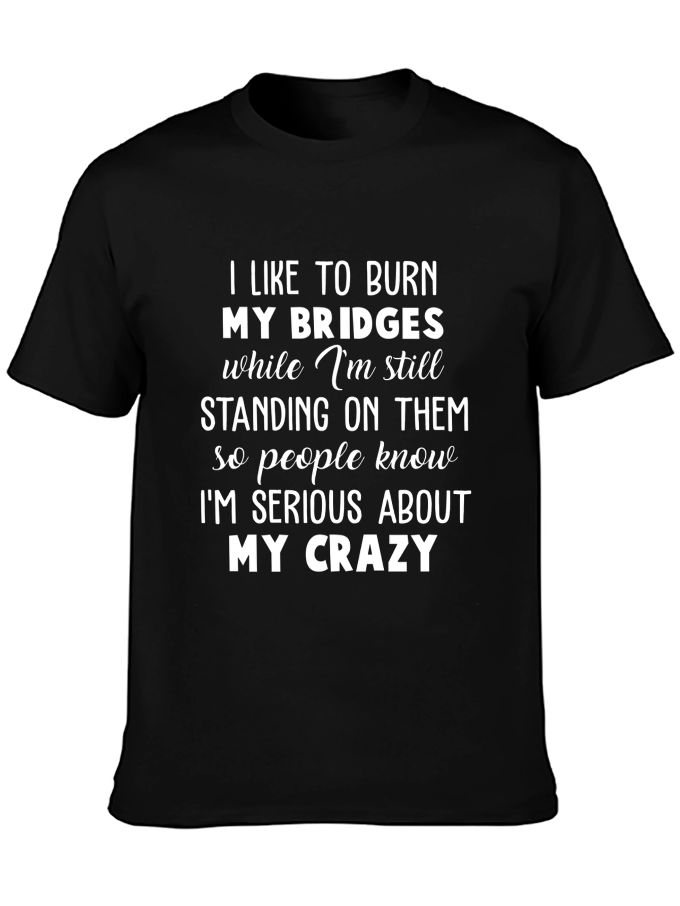 Burn Bridges Crazy Graphic Tee