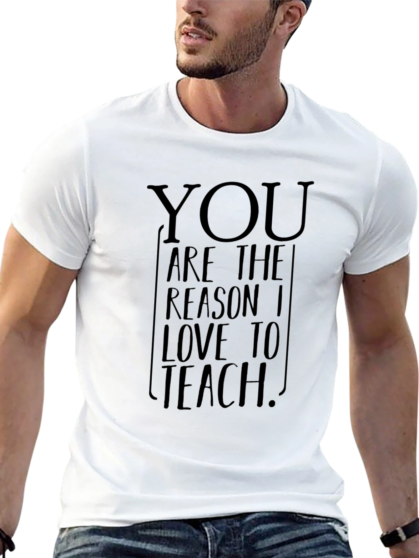 You Are The Reason I Love To Teach T-Shirt