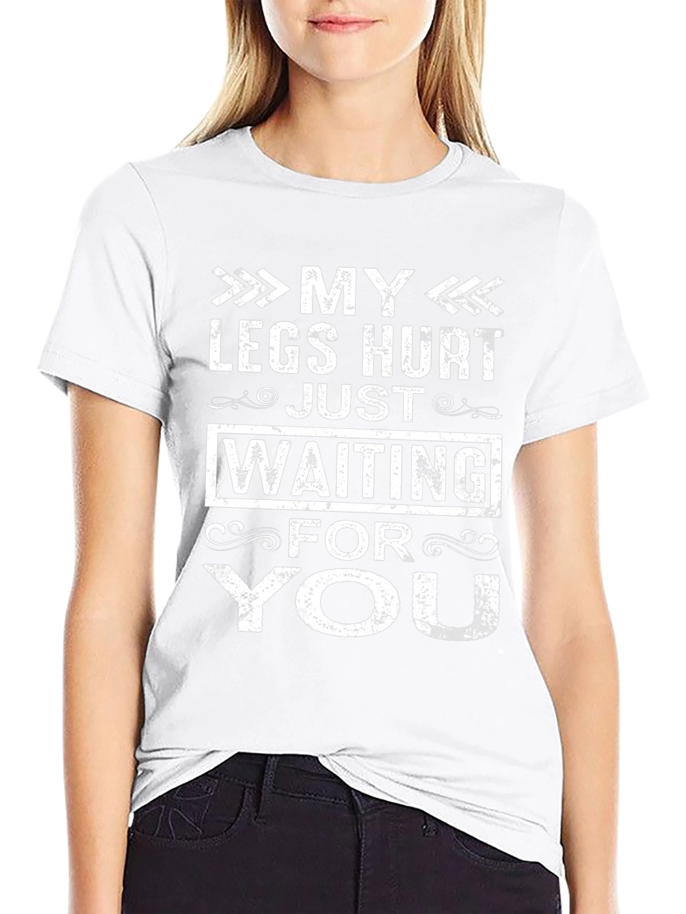 My Legs Hurt Waiting For You Funny T-Shirt