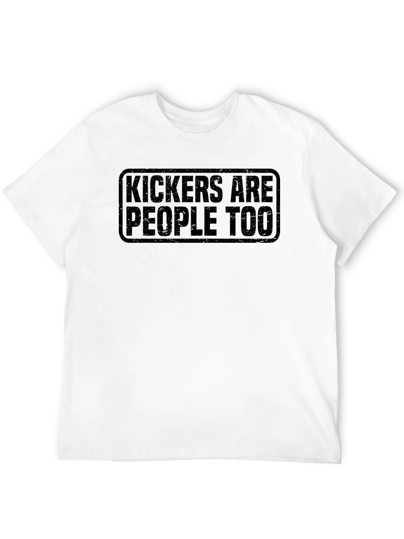 Kickers Are People Too - Novelty Graphic T-Shirt