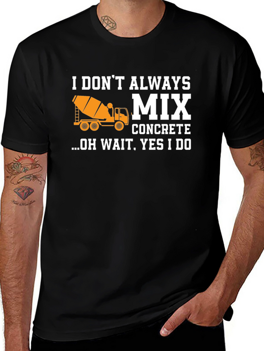 I Dont Always Mix Concrete Graphic T-Shirt