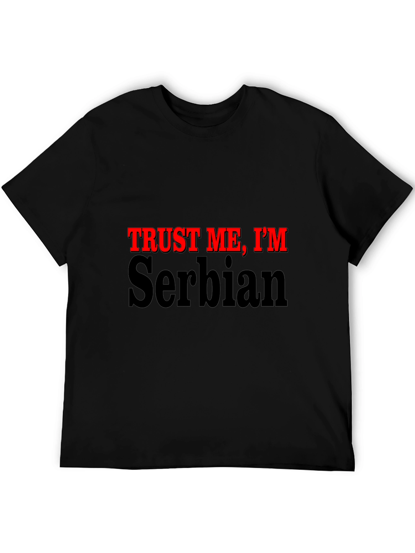 Trust Me Im Serbian - Graphic T-Shirt