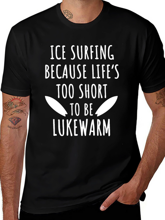 Ice Surfing T-Shirt: Lifes Too Short for Lukewarm Tee