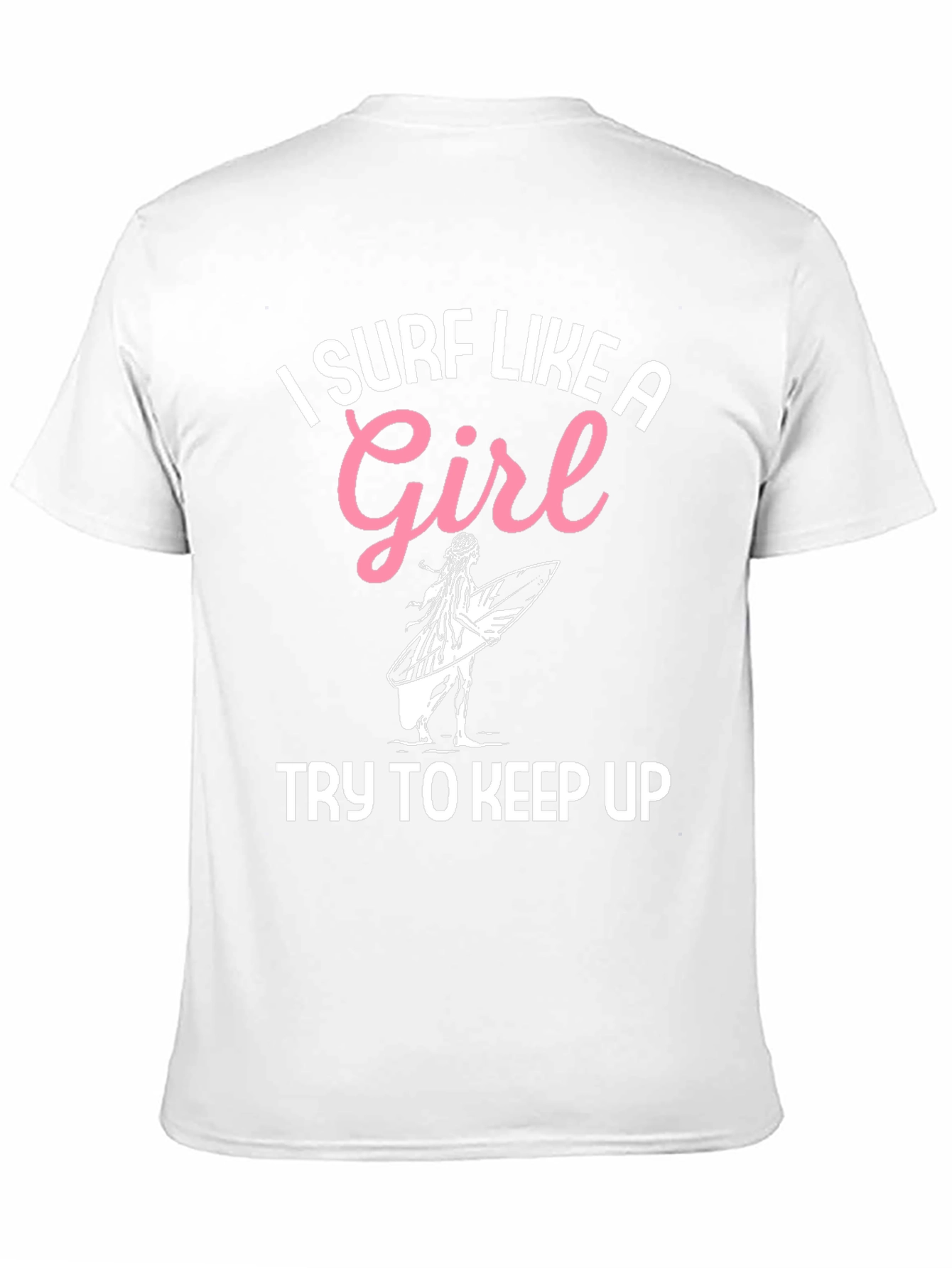 I Surf Like A Girl T-Shirt - Surfing Apparel