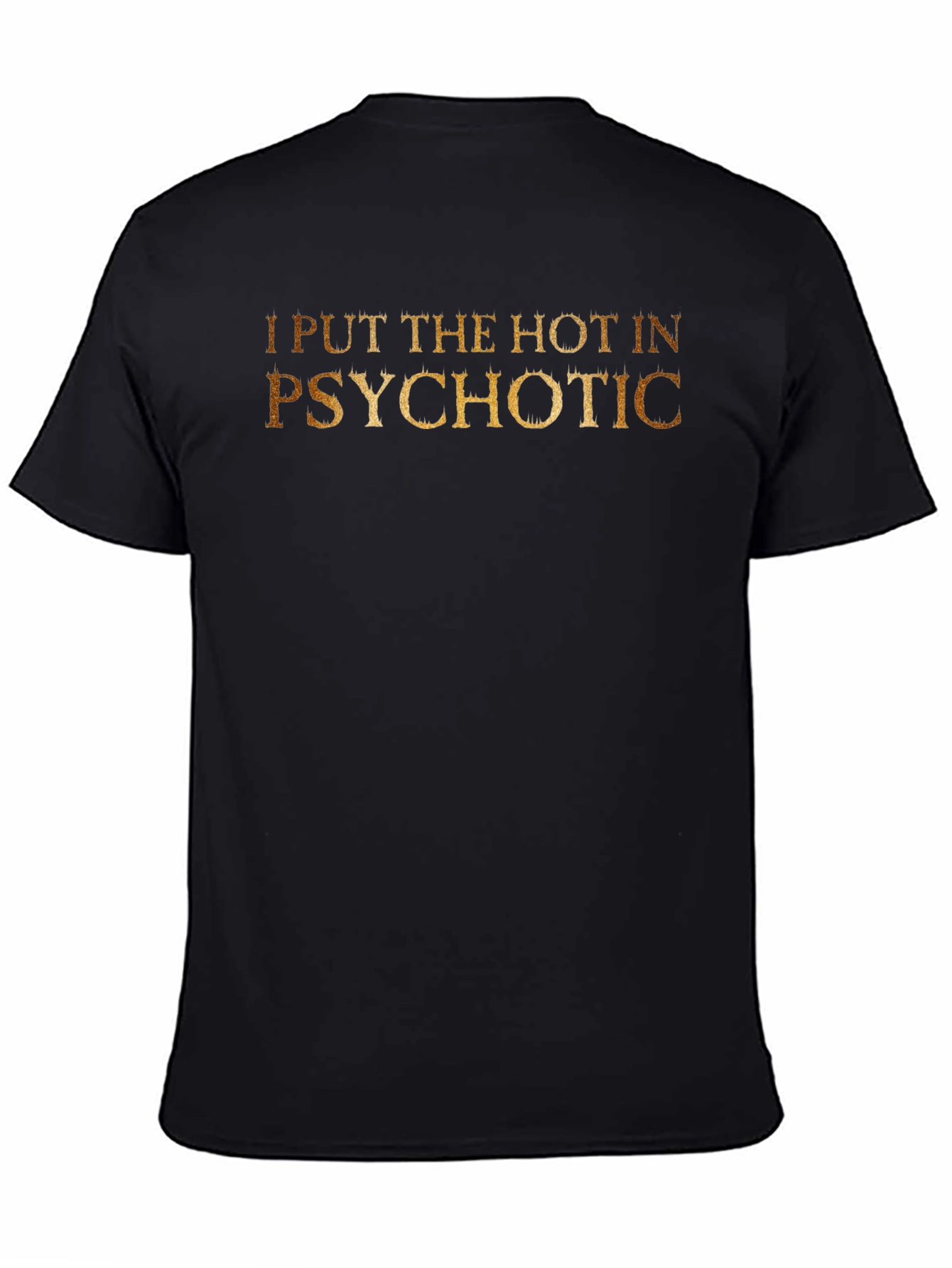 I Put The Hot In Psychotic - Novelty T-Shirt