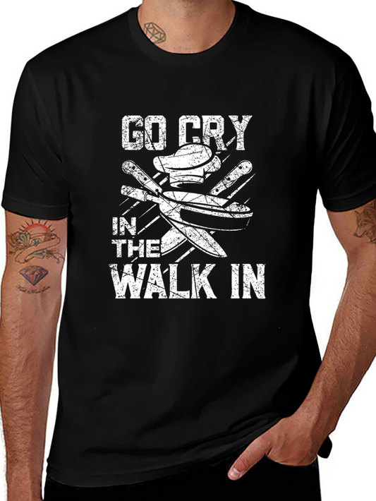 Go Cry in the Walk In T-Shirt Funny Chef Gift