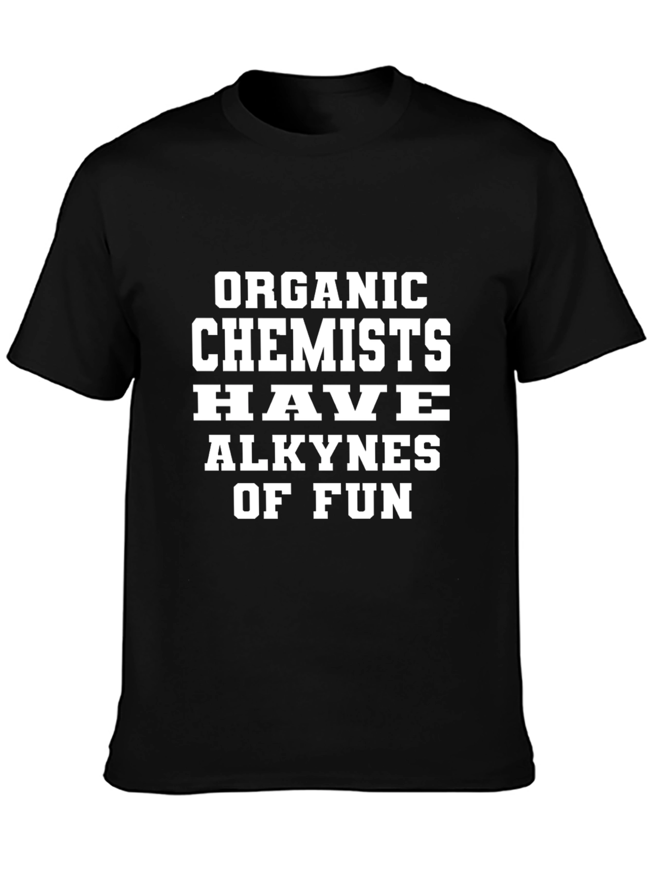 Organic Chemists Alkynes of Fun Black T-Shirt