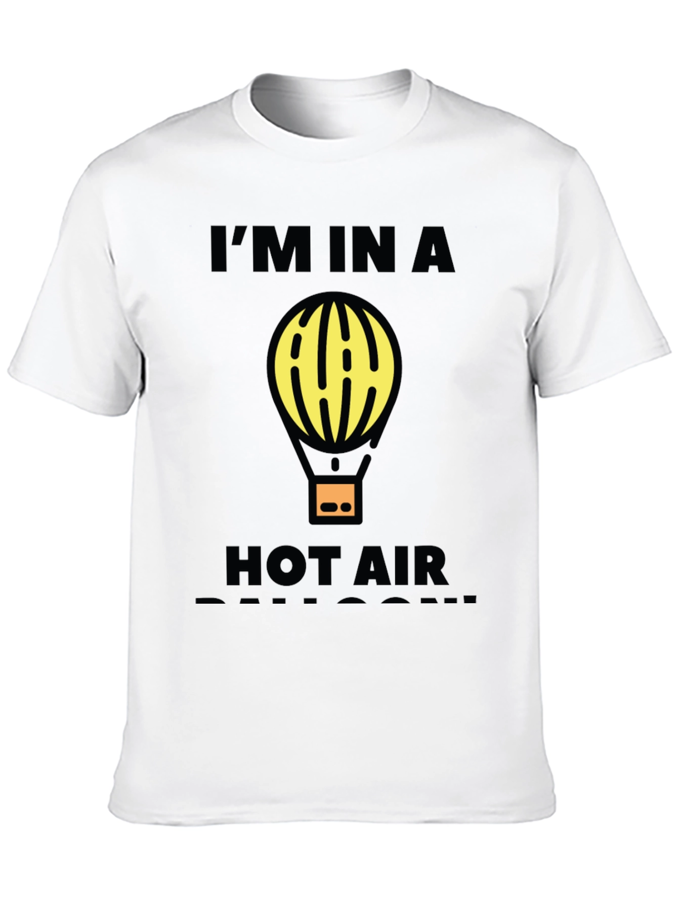 Im In A Hot Air Balloon Funny Graphic T-Shirt