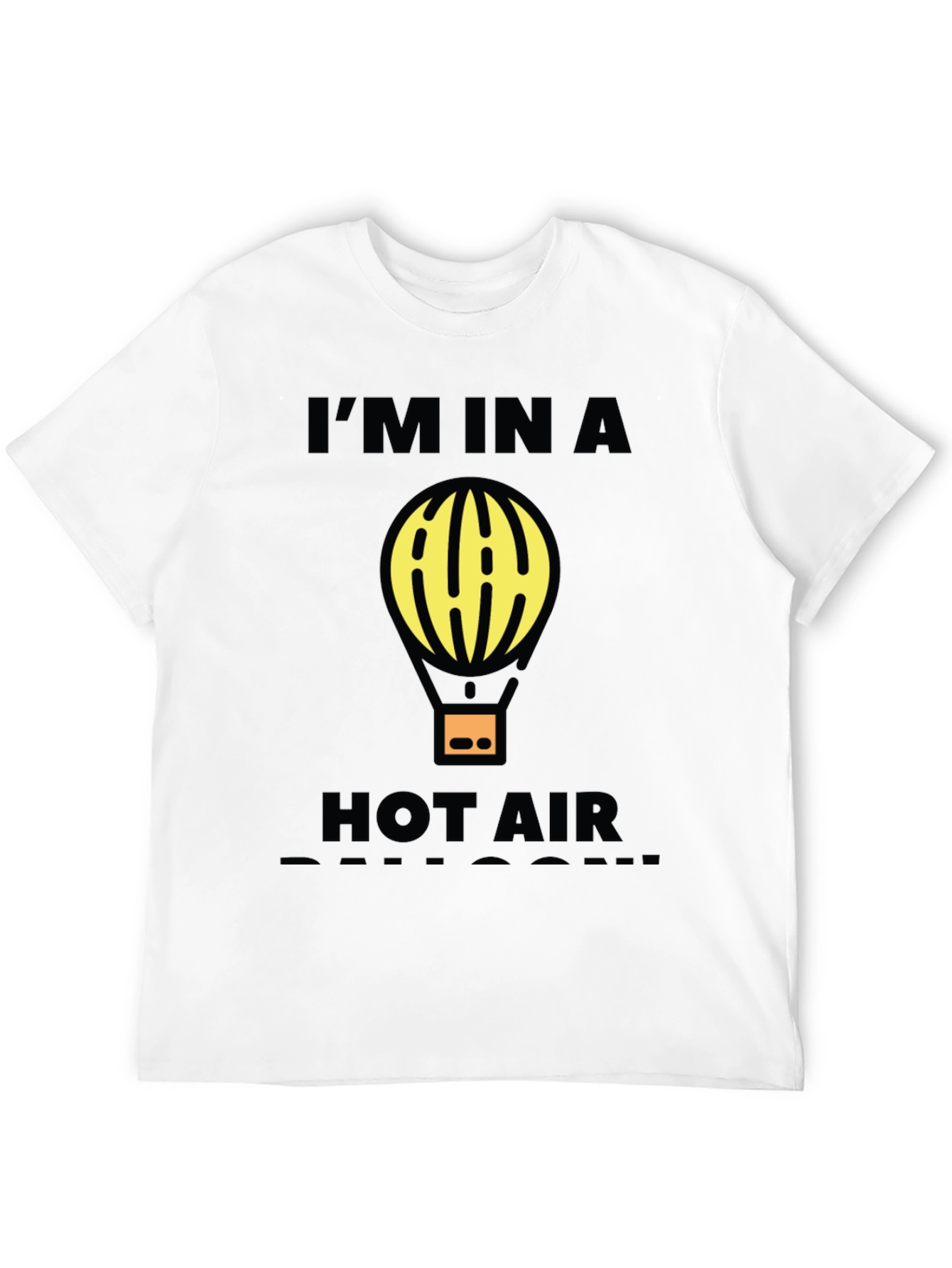 Im In A Hot Air Balloon Funny Graphic T-Shirt