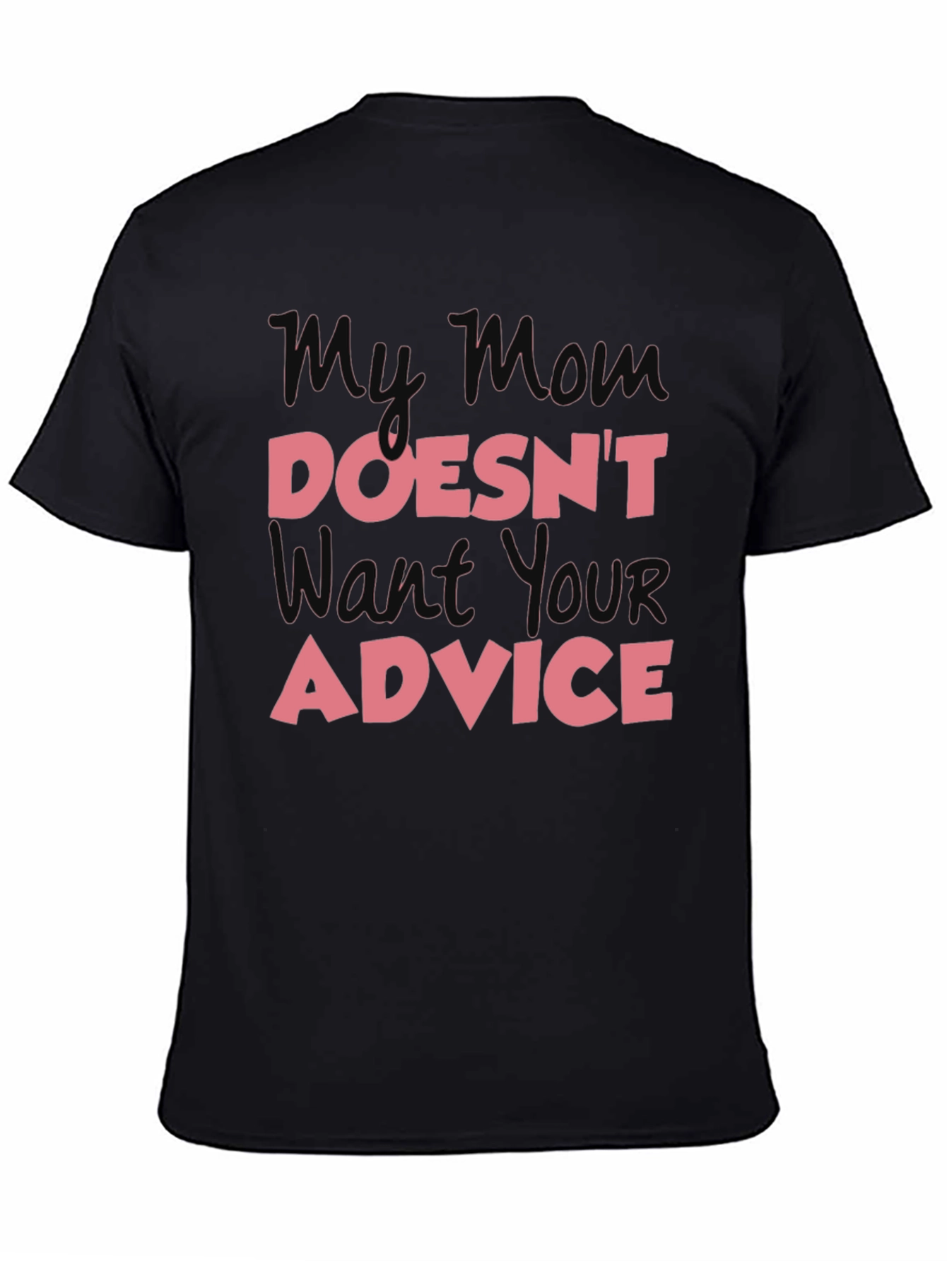 My Mom Doesnt Want Your Advice T-Shirt