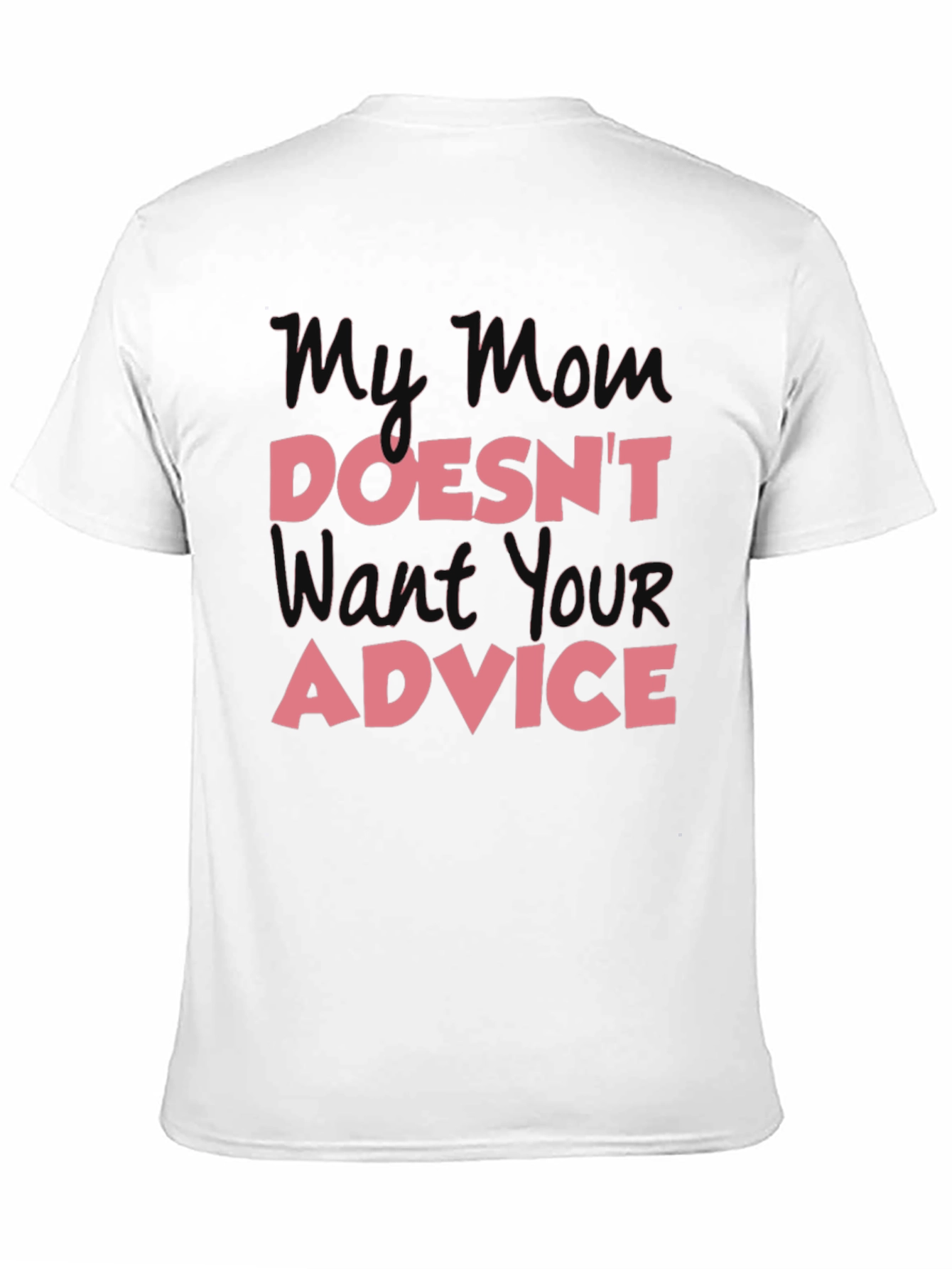 My Mom Doesnt Want Your Advice T-Shirt