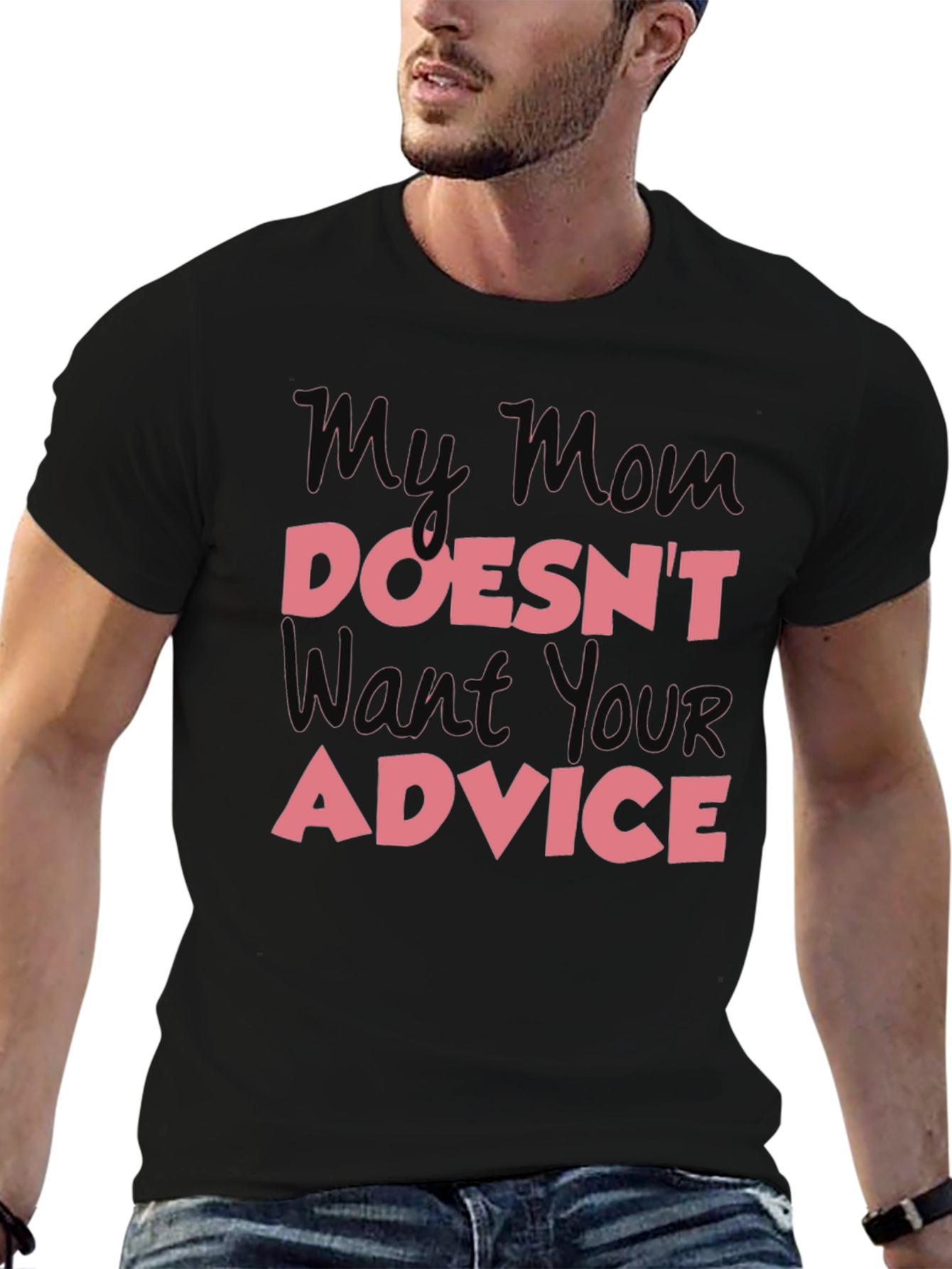 My Mom Doesnt Want Your Advice T-Shirt