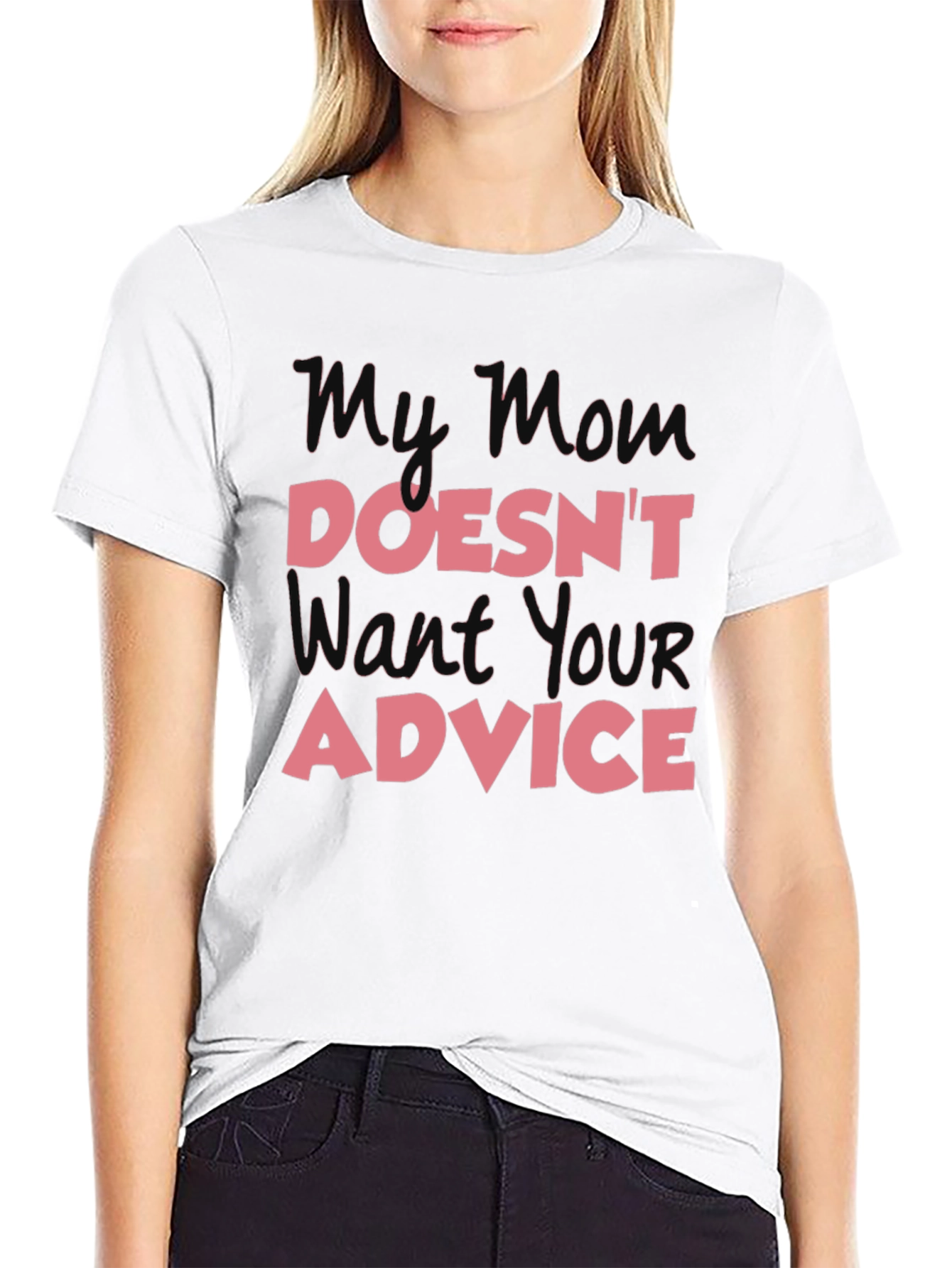 My Mom Doesnt Want Your Advice T-Shirt