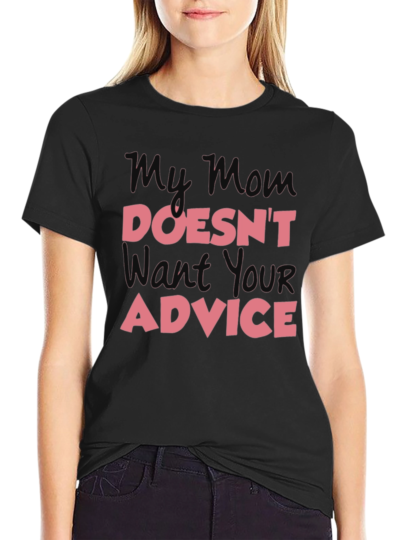 My Mom Doesnt Want Your Advice T-Shirt