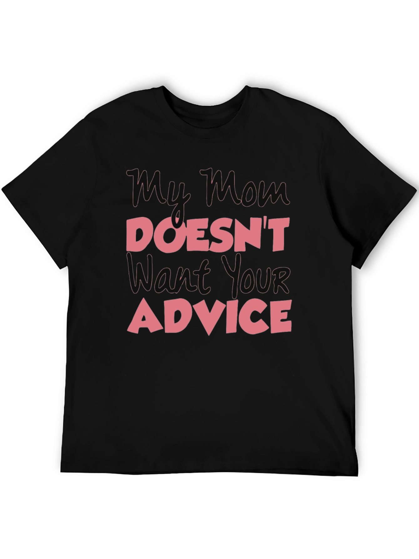 My Mom Doesnt Want Your Advice T-Shirt