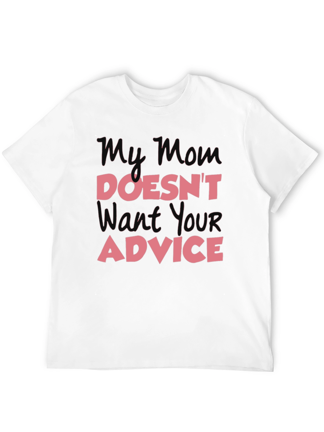 My Mom Doesnt Want Your Advice T-Shirt