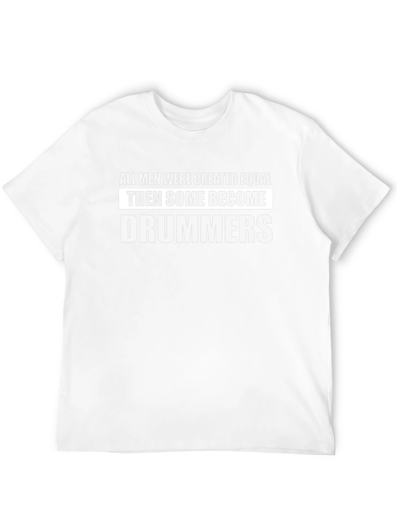 Funny Drummer T-Shirt - All Men Created Equal