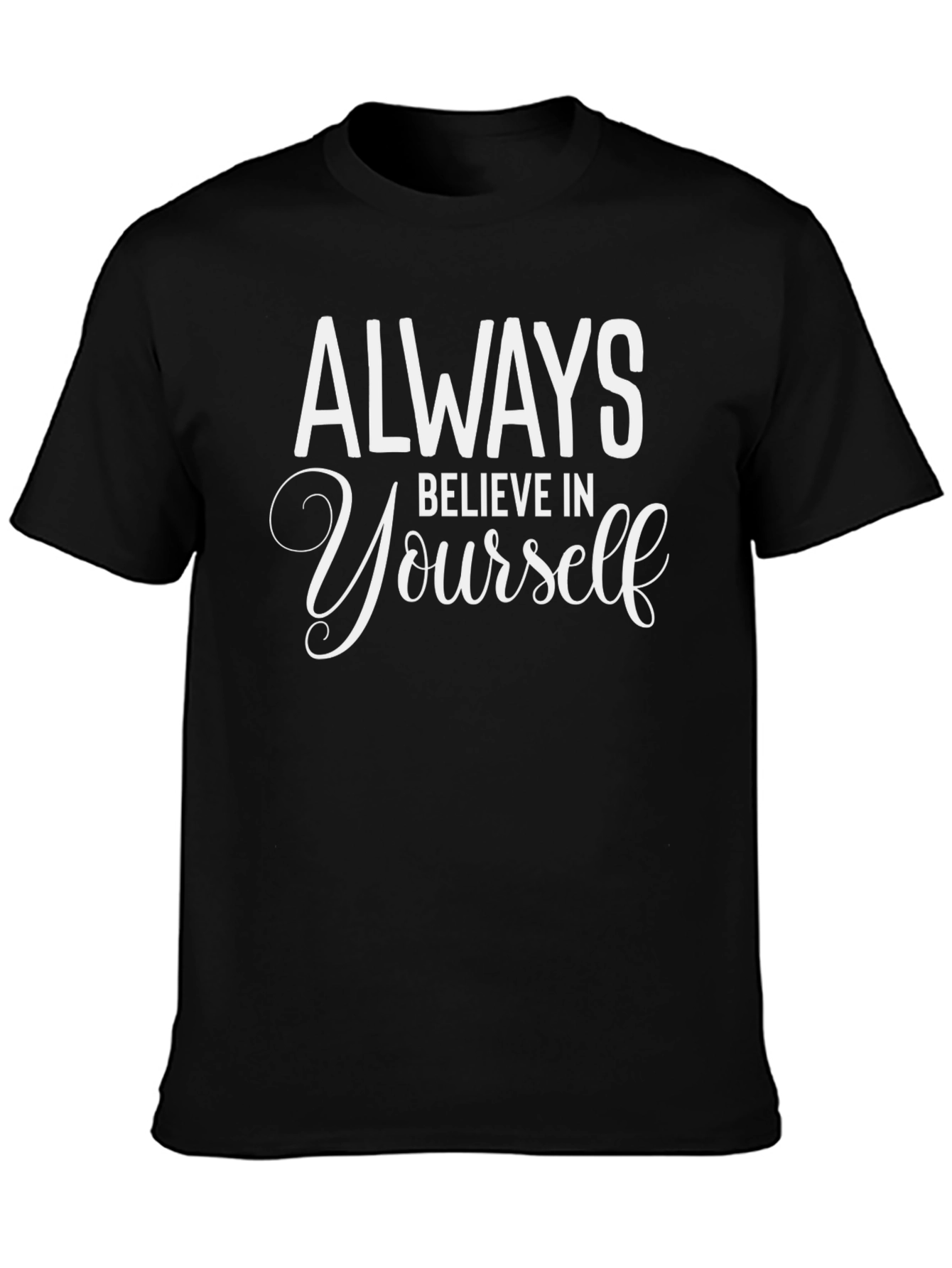 Always Believe T-Shirt - Motivational Tee