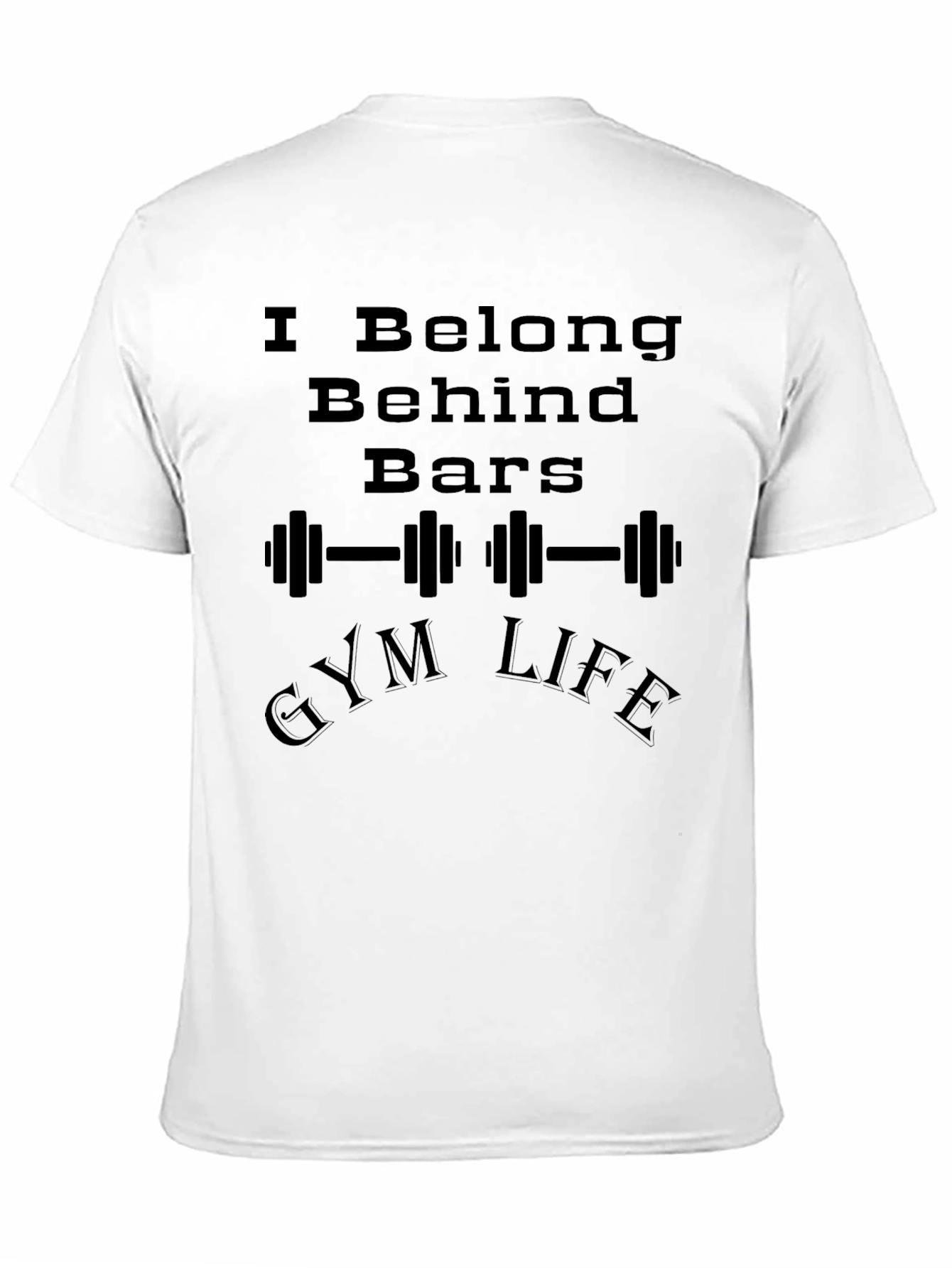 I Belong Behind Bars Gym Life Graphic T-Shirt