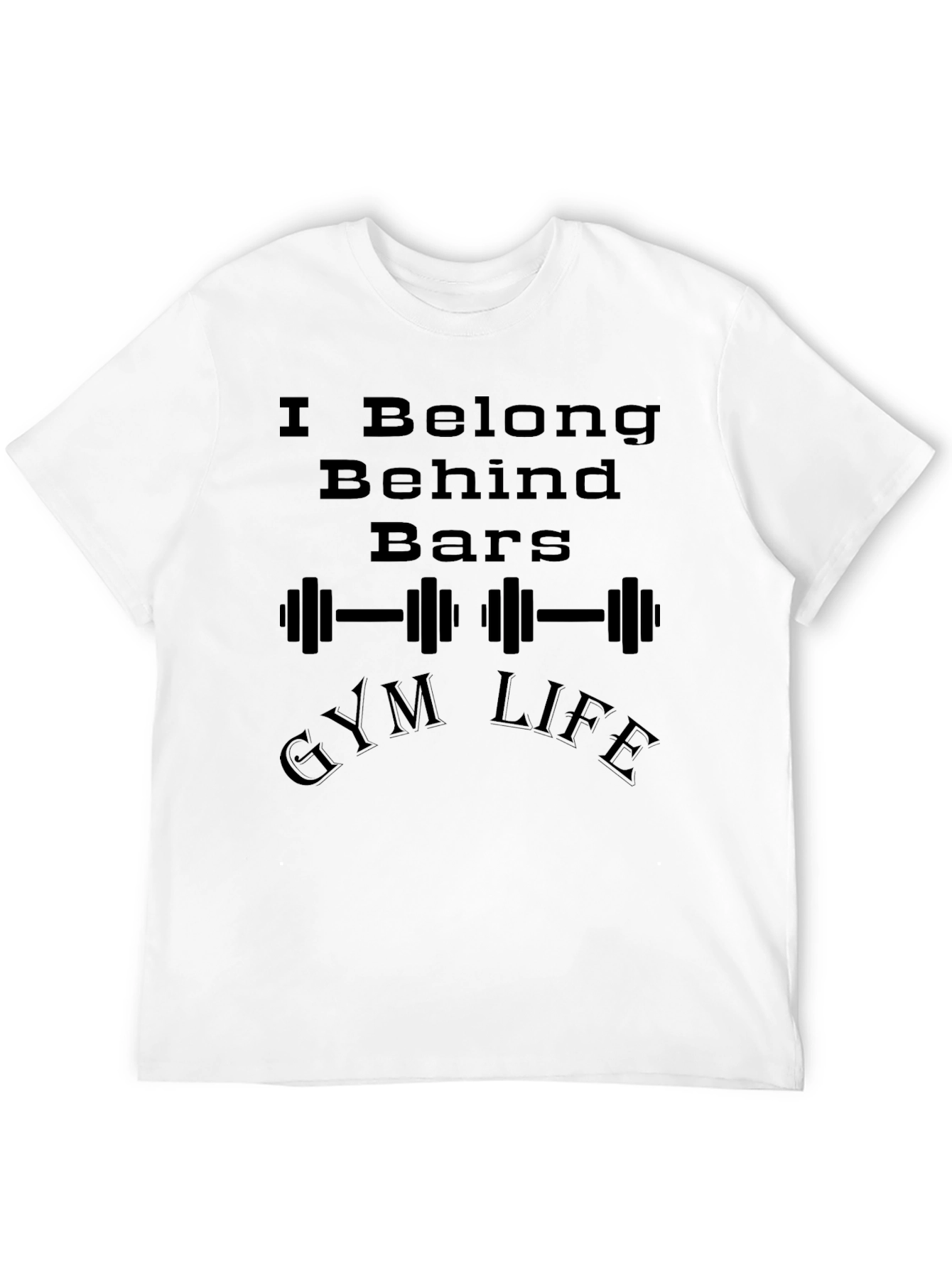 I Belong Behind Bars Gym Life Graphic T-Shirt