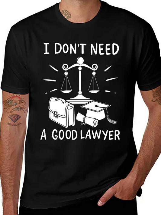 I Dont Need A Good Lawyer Graphic Tee