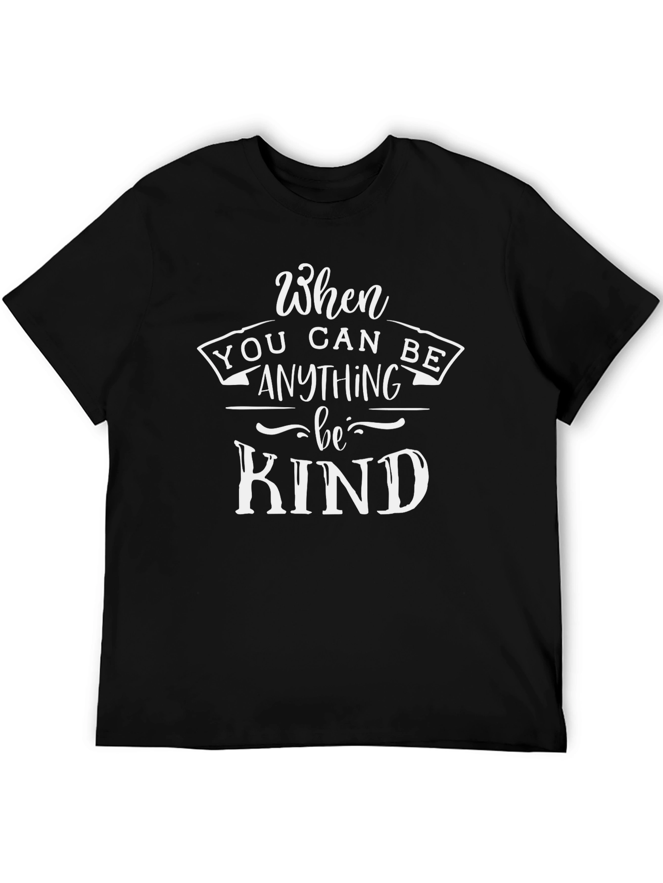 When You Can Be Anything Be Kind T-Shirt