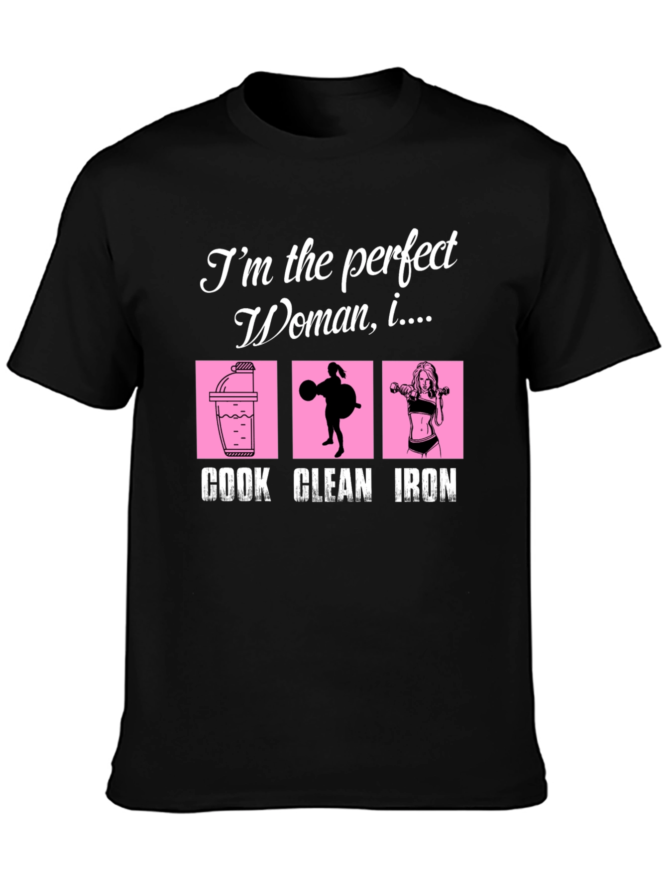 Perfect Woman Graphic T-Shirt - Cook Clean Iron!