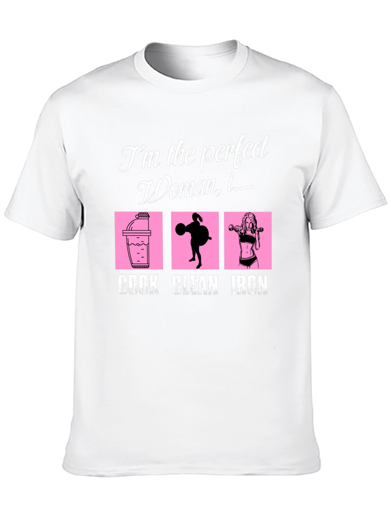 Perfect Woman Graphic T-Shirt - Cook Clean Iron!