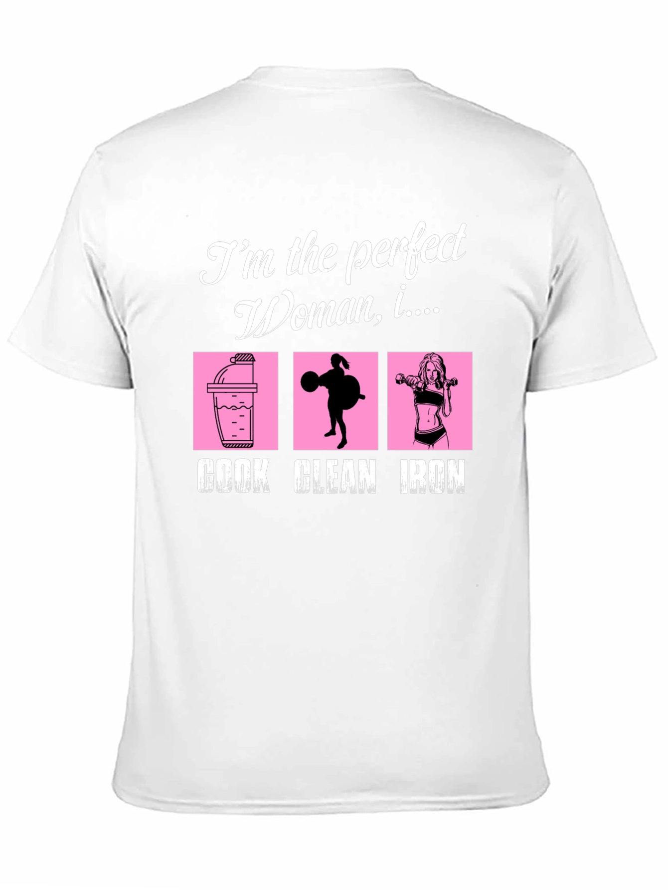 Perfect Woman Graphic T-Shirt - Cook Clean Iron!