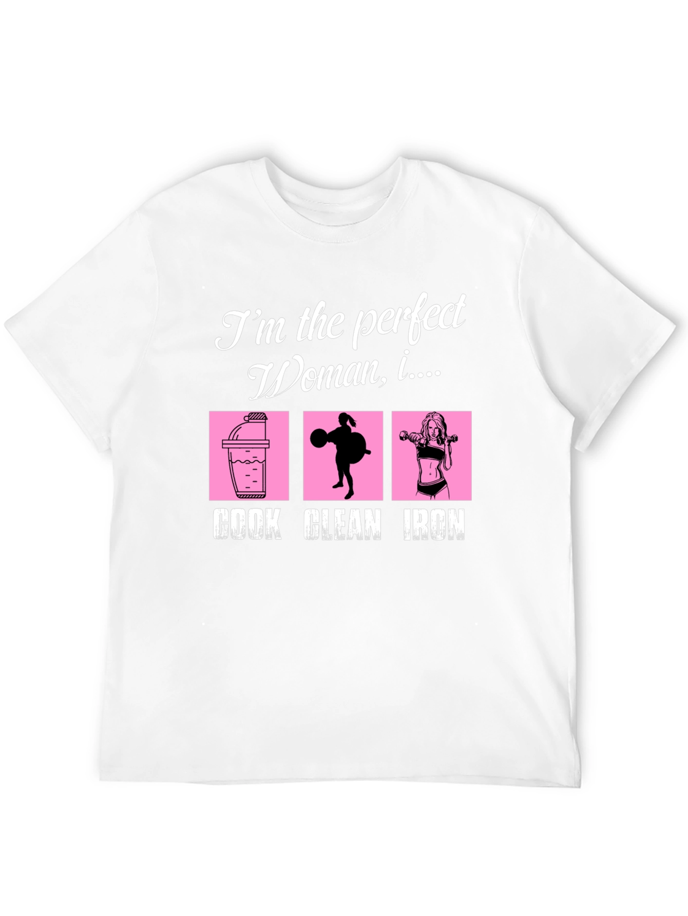 Perfect Woman Graphic T-Shirt - Cook Clean Iron!