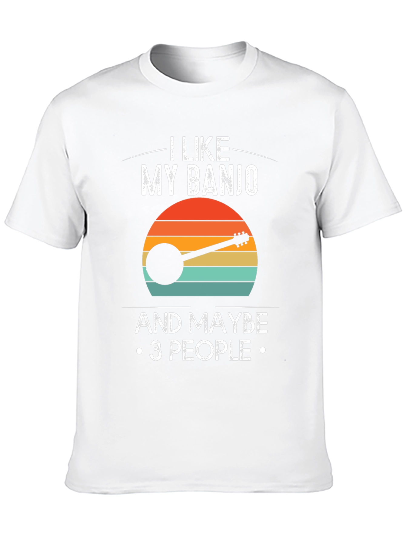 I Like My Banjo and Maybe 3 People T-Shirt