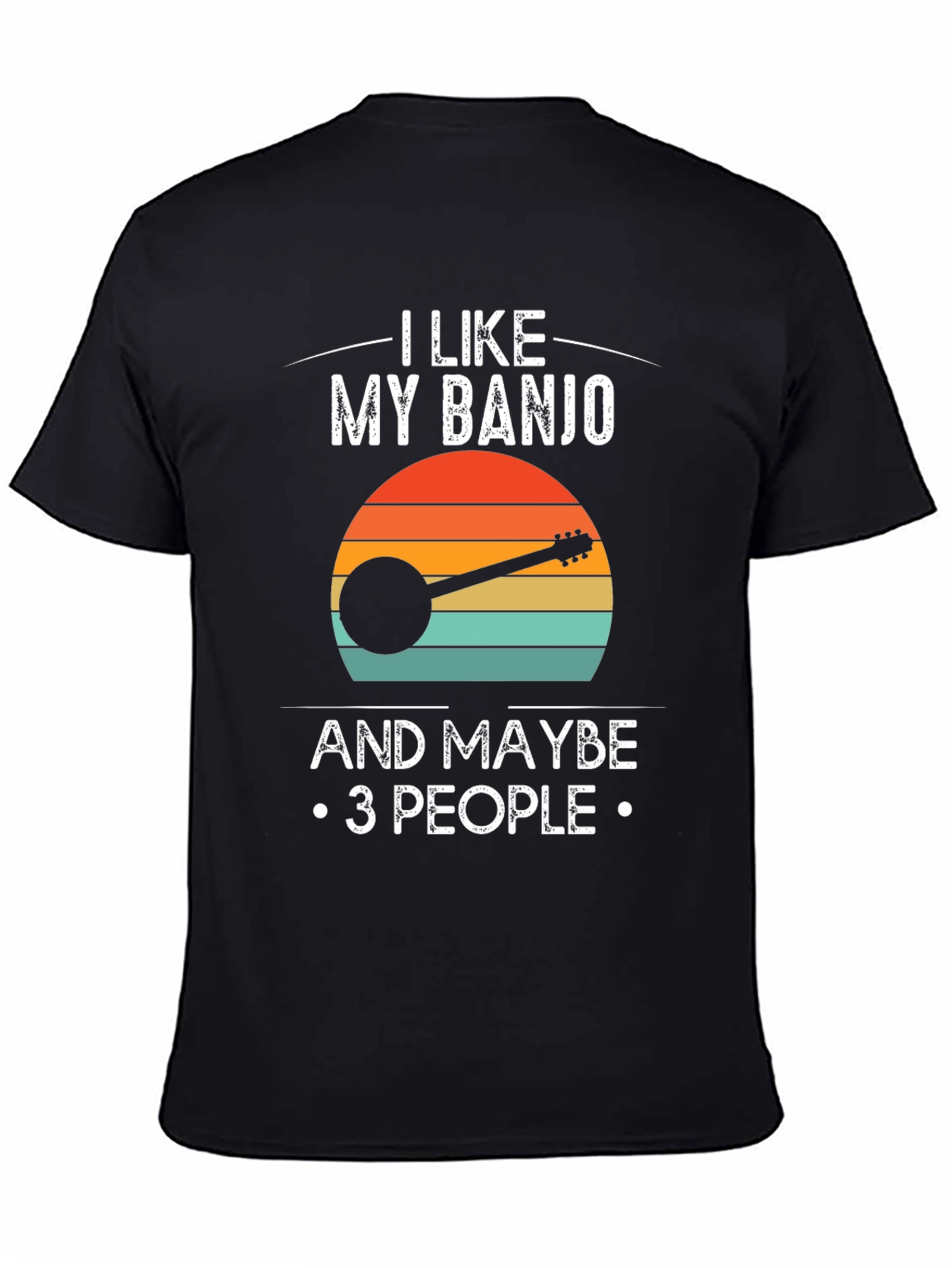 I Like My Banjo and Maybe 3 People T-Shirt