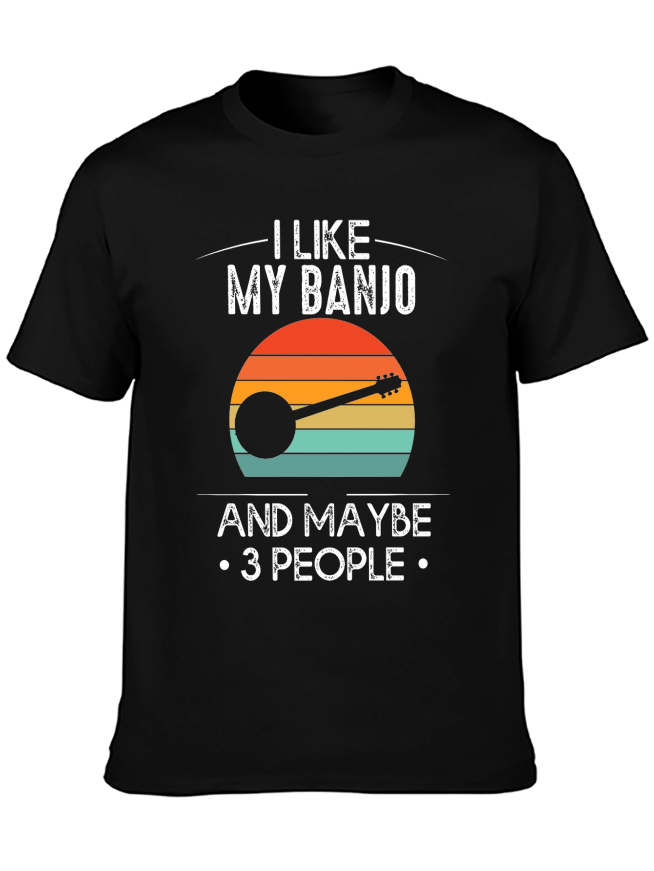 I Like My Banjo and Maybe 3 People T-Shirt