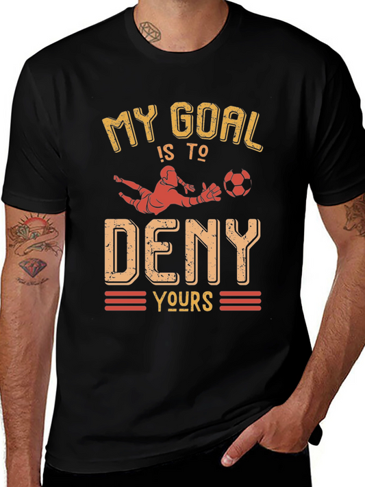 Soccer Goalie T-Shirt - My Goal is to Deny Yours