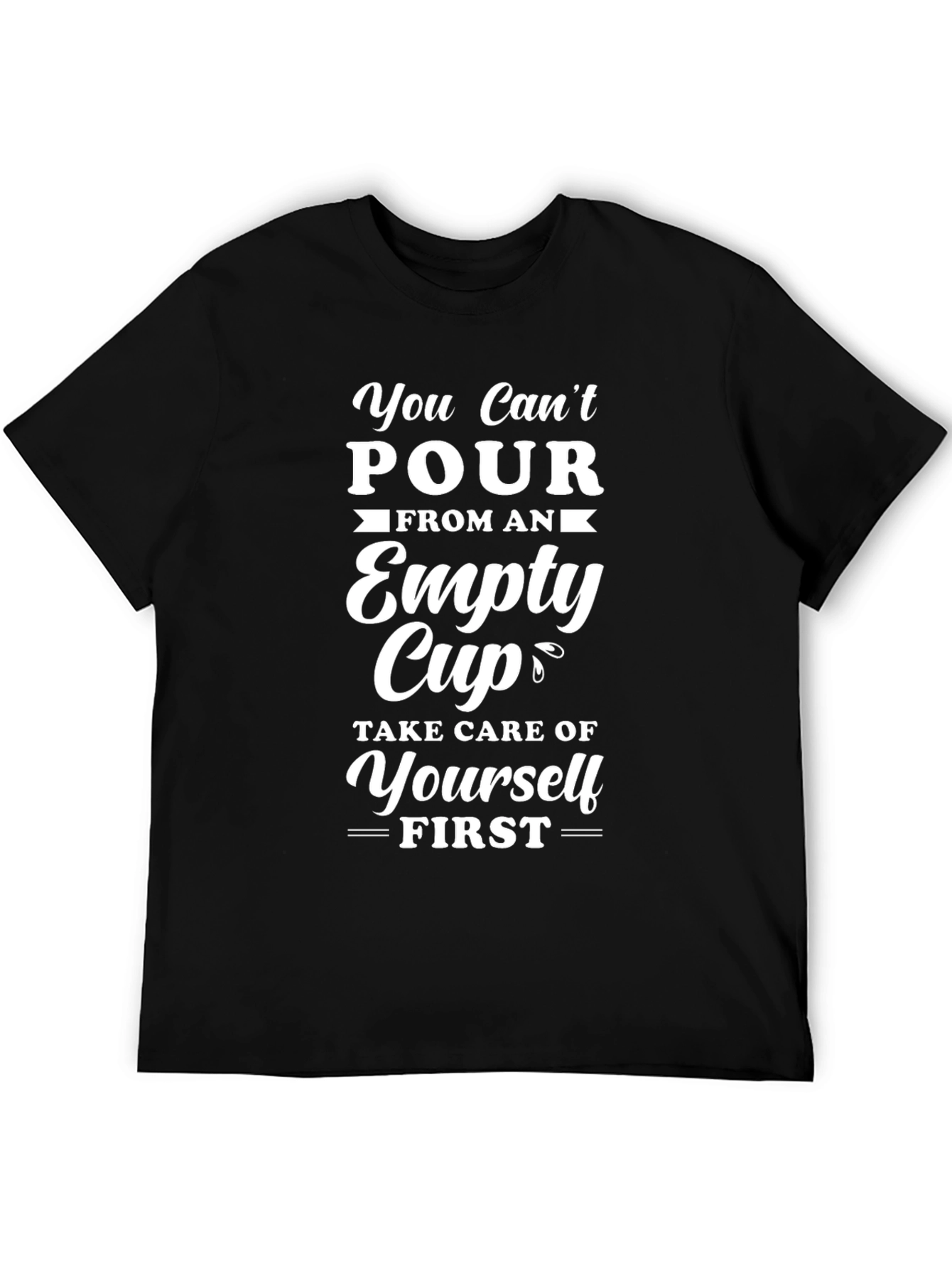 You Cant Pour From Empty Cup T-Shirt