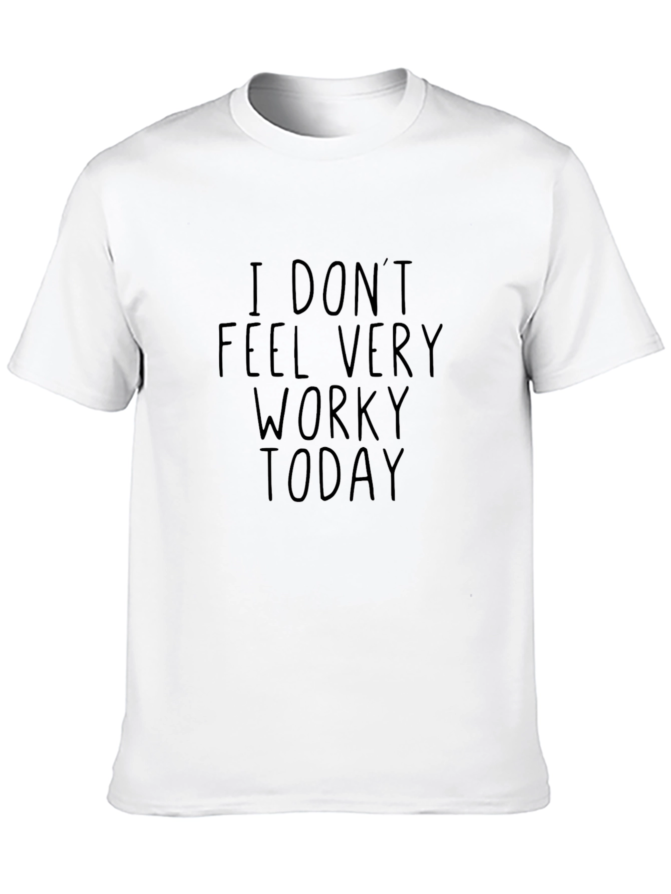 I Dont Feel Very Worky Today Black T-Shirt