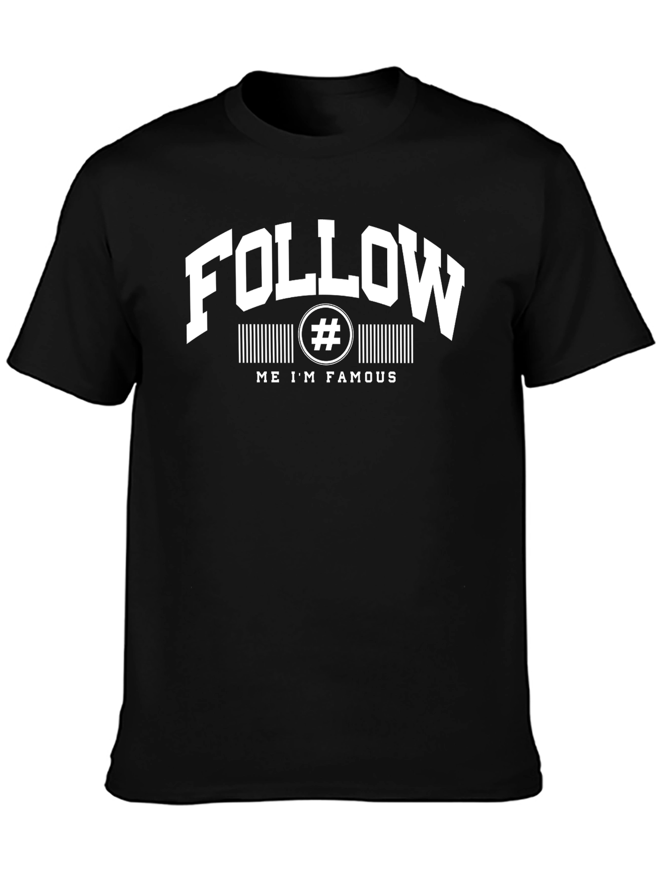 Follow Me Im Famous T-Shirt
