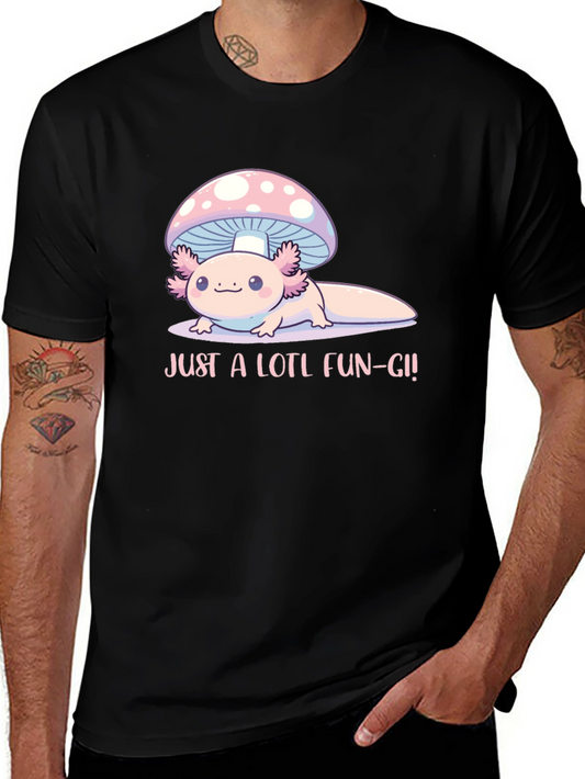 Just a Lotl Fun-gi! Axolotl Mushroom T-Shirt