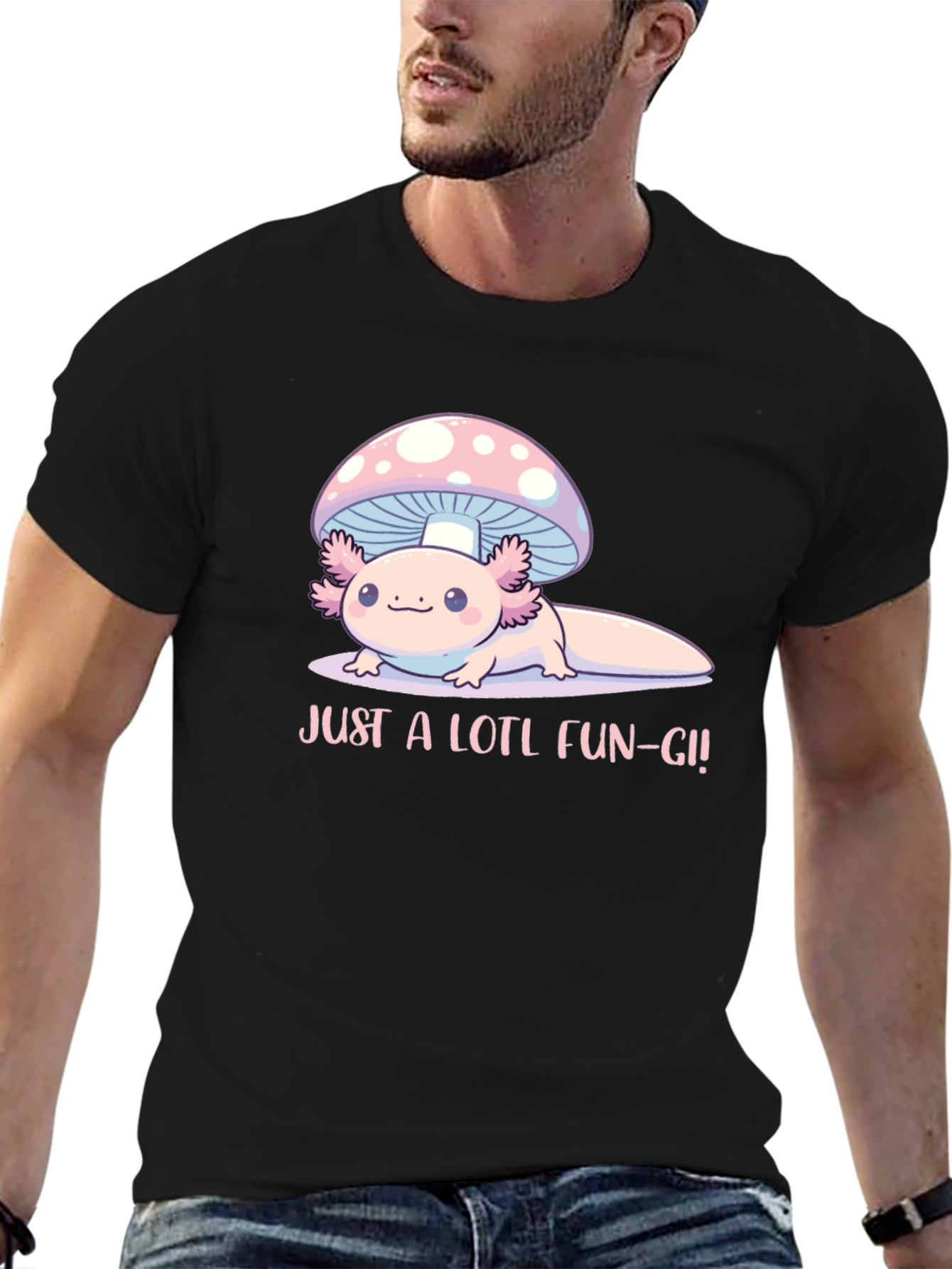 Just a Lotl Fun-gi! Axolotl Mushroom T-Shirt