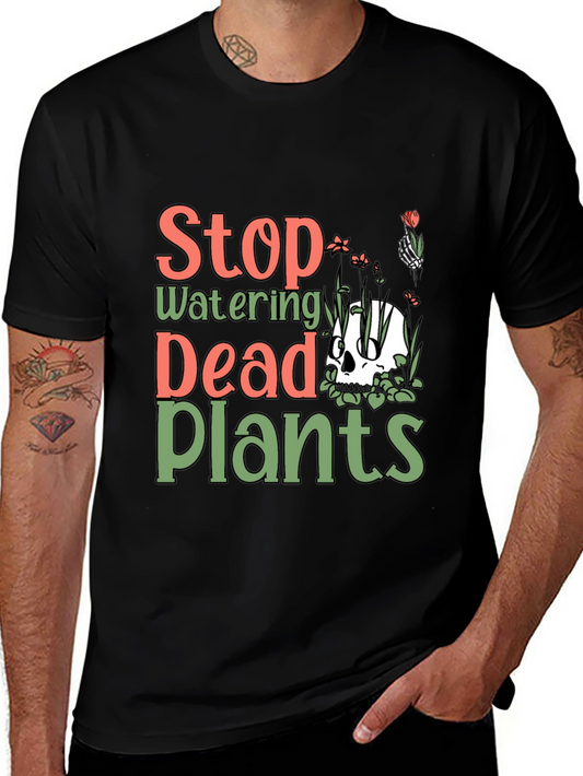 Stop Watering Dead Plants Graphic Tee