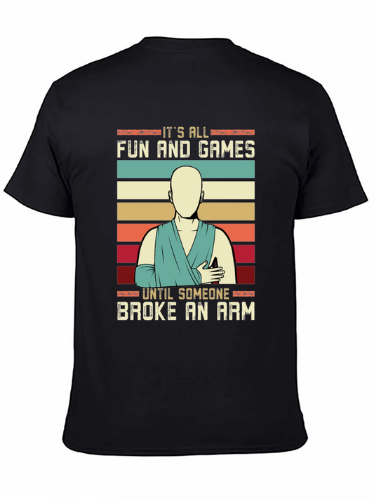 Its All Fun and Games Broken Arm T-Shirt
