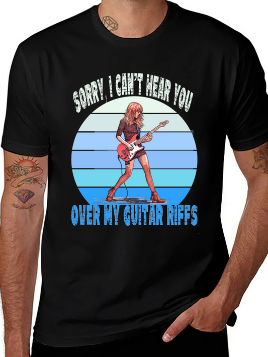 Sorry Cant Hear You Over Guitar Riffs T-Shirt