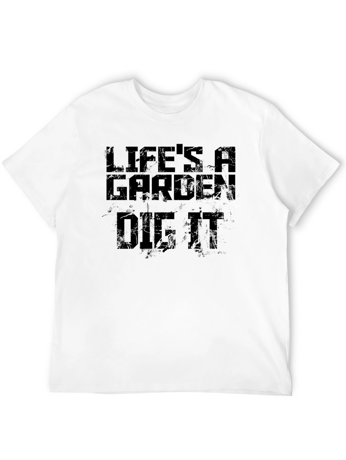 Lifes A Garden Dig It T-Shirt
