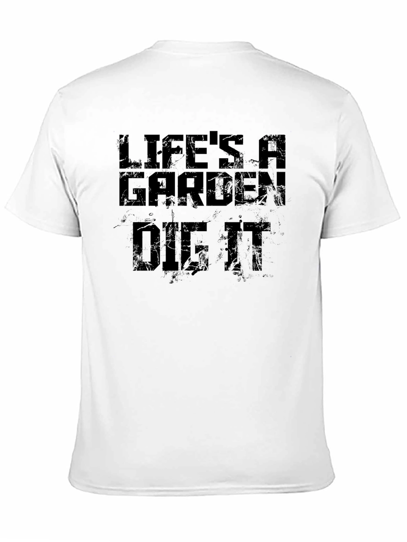 Lifes A Garden Dig It T-Shirt